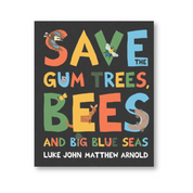 Save the Gum Trees, Bees and Big Blue Seas