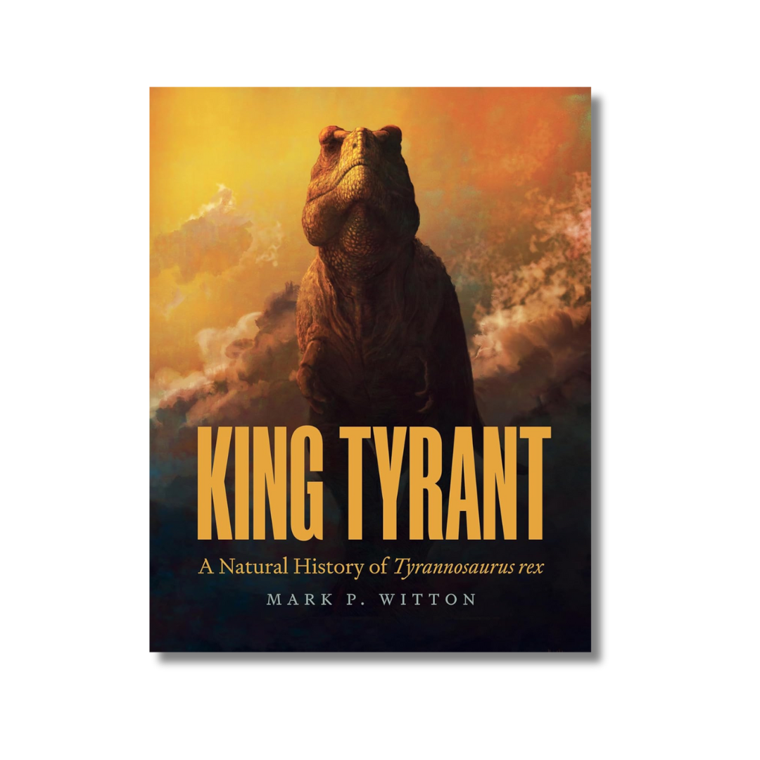 King Tyrant: A Natural History of Tyrannosaurus Rex