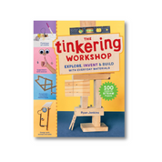 The Tinkering Workshop: Explore, Invent & Build with Everyday Materials