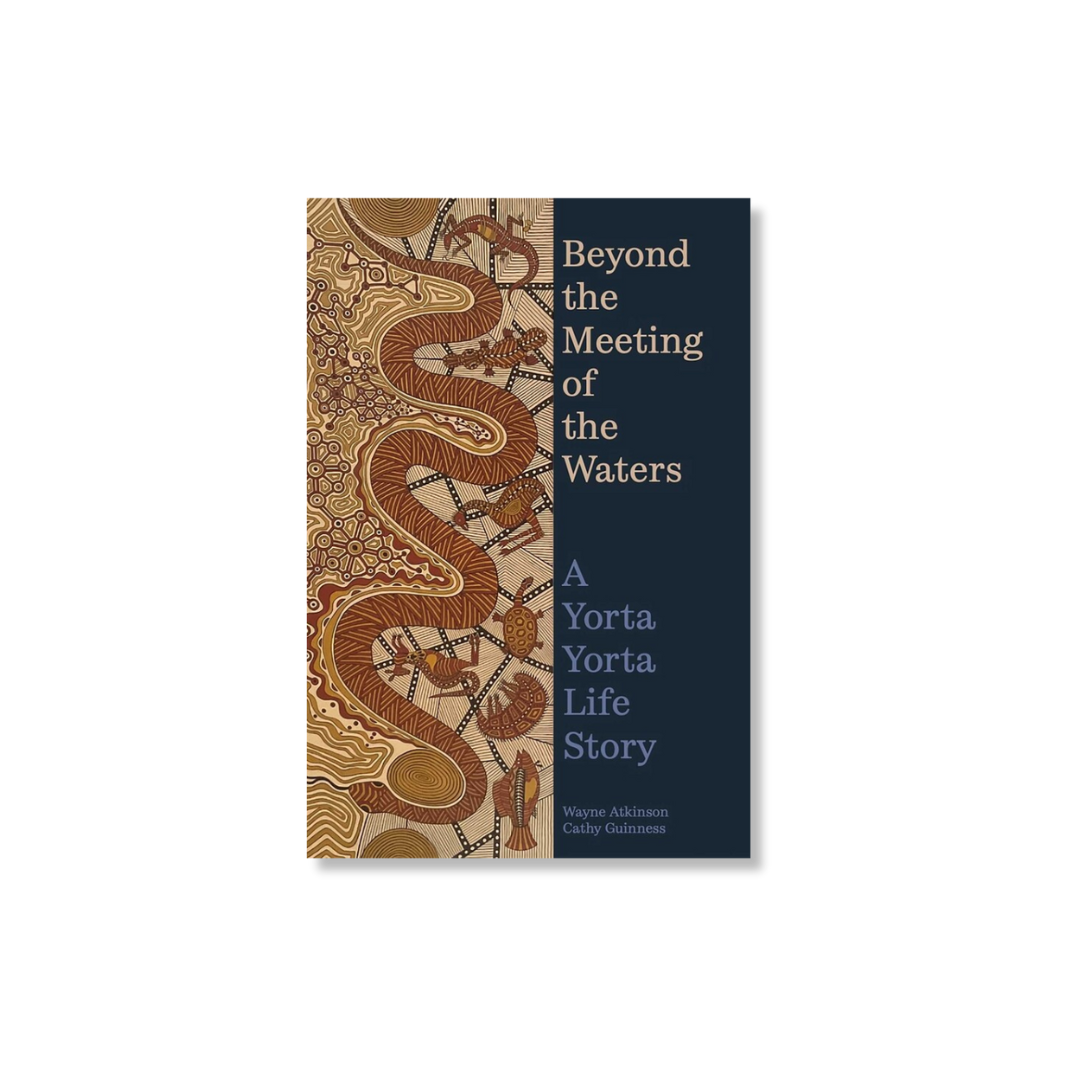 Beyond the Meeting of the Waters: A Yorta Yorta Life Story