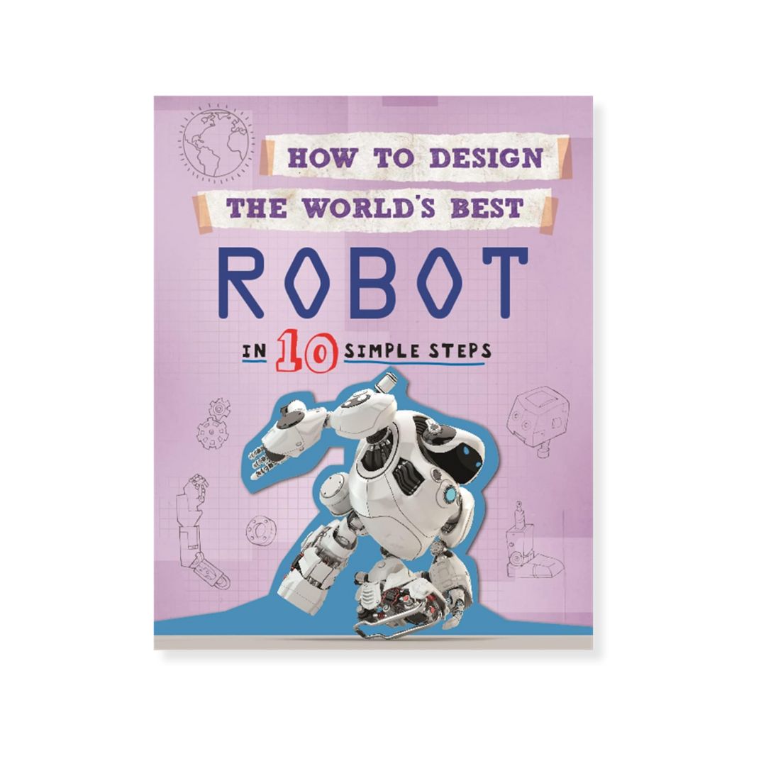 How to Design the World's Best: Robot: In 10 Simple Steps