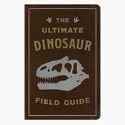 The Ultimate Dinosaur Field Guide